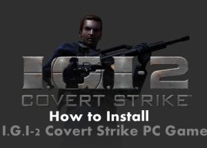 How to Install and Play I.G.I-2 Covert Strike PC