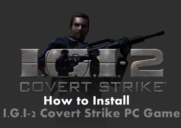 How To Install I.G.I 2 Covert Strike PC Game