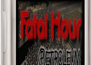 Fatal Hour: Petroleum