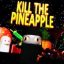 Kill the Pineapple