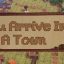 You Arrive in a Town