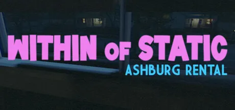A dark, moody scene with a window view of a dimly lit house at night. The text "WITHIN OF STATIC" in bold pink letters and "ASHBURG RENTAL" in smaller blue letters overlaying the image.